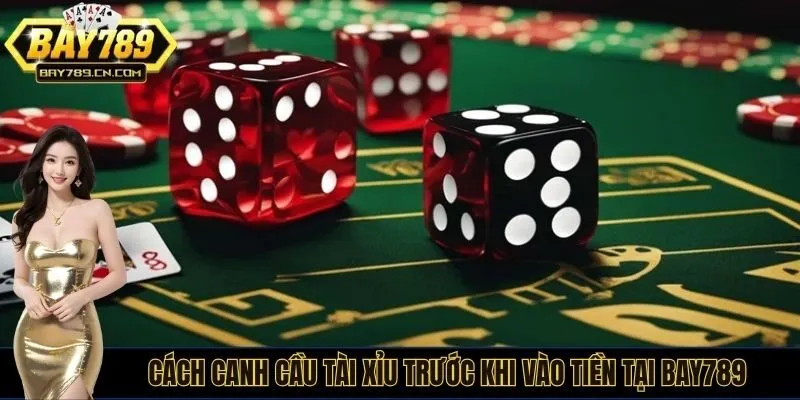 Cách canh cầu tài xỉu trước khi vào tiền tại BAY789