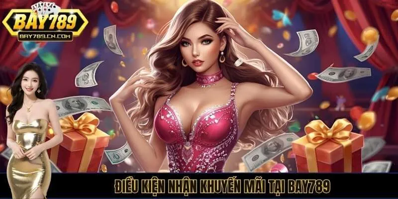 Chú ý những điều kiện chung khi nhận các khuyến mãi Bay789