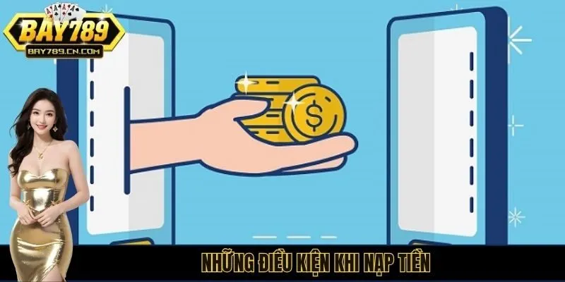 Những điều kiện khi nạp tiền