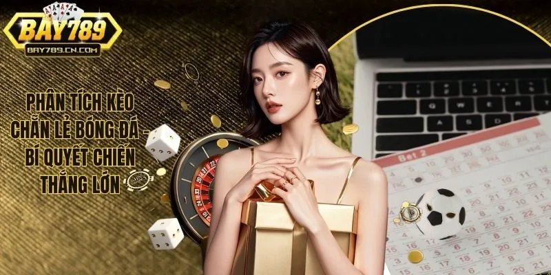 Phân Tích Kèo Chẵn Lẻ Bóng Đá - Bí Quyết Chiến Thắng Lớn