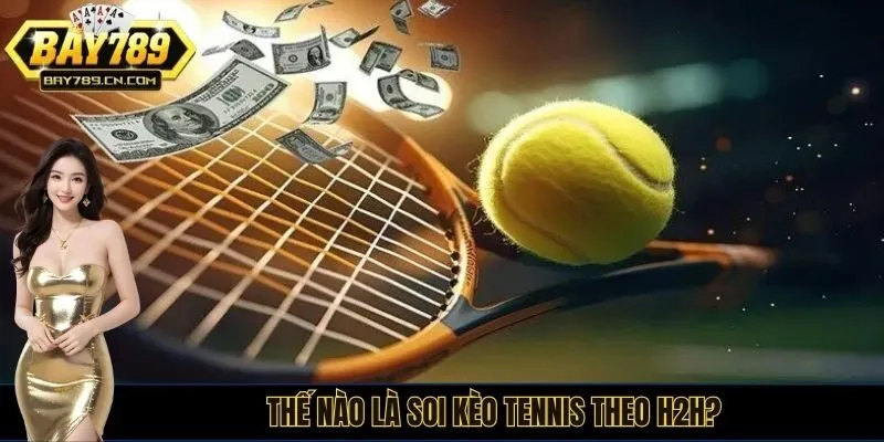Thế nào là soi kèo tennis theo h2h?